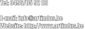 Tel: 0496/05 92 83          E-mail: info@artindus.be  Website: http://www.artindus.be